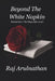 Beyond the White Napkin: Restaurants: The Things left Unsaid by Raj Arulnathan