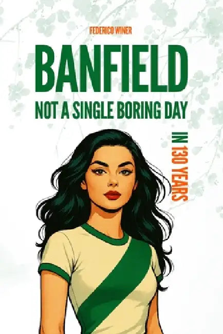 Banfield: Not a Single Boring Day in 130 Years by Federico Winer