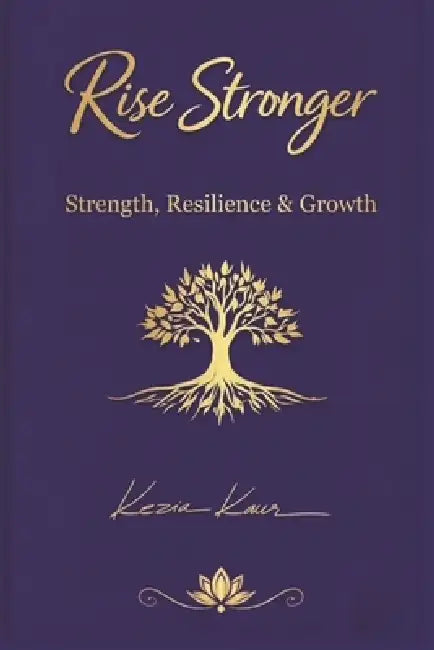 Rise Stronger - Beginning the Journey to Rise Stronger by Kezia Kaur