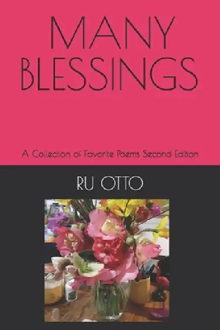 Many Blessings: A Collection of Favorite Poems Second Edition by Ru Otto