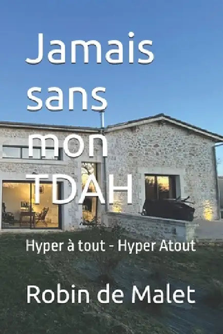 Jamais sans mon TDAH: Hyper à tout - Hyper Atout by Robin Malet de