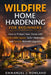 Wildfire Home Hardening for Beginners: How to Protect Your Home with Defensible Space, Safer Materials, and Simple Retrofit Upgrades by Emmanuel J. Rowland