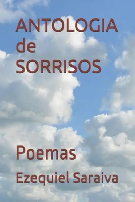 ANTOLOGIA de SORRISOS: Poemas by Ezequiel Saraiva