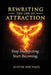Rewriting The Law of Attraction: Stop Manifesting. Start Becoming. by Justin Michael