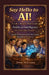 Say Hello to AI!: A Calm, Step-by-Step Guide to Artificial Intelligence for Everyday People - Students, Homemakers, Merchants, Seniors, and Everyone by Janak Makwana