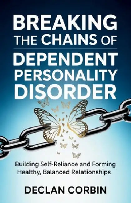 Breaking The Chains Of Dependent Personality Disorder