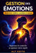 Gestion des emotions: La méthode complète - Colère, anxiété, tristesse - comment les comprendre, les traverser et les transformer au quotidien by Aly Keita