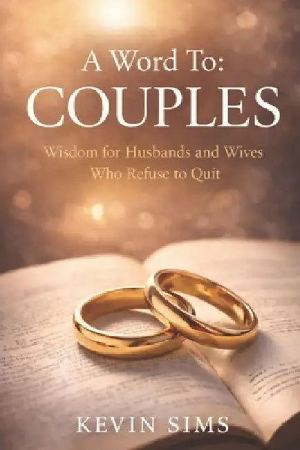 A Word To: Couples: Wisdom for Husbands and Wives Who Refuse to Quit by Kevin Sims
