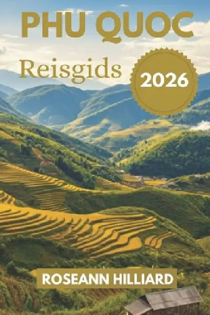 Phu Quoc Reisgids 2026: "Stranden, cultuur, eten en avontuur op het Pareleiland van Vietnam" by Roseann Hilliard