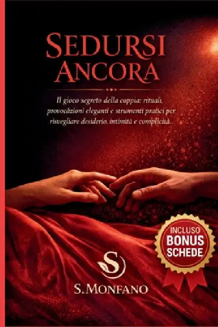 Sedursi Ancora: Il gioco segreto della coppia: rituali, provocazioni eleganti e strumenti pratici per risvegliare desiderio, intimità e complicità by S. Monfano