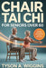 Chair Tai Chi for Seniors Over 60: Gentle Seated Workouts for Men and Women to Improve Balance, Strength, Mobility, and Flexibility Safe Low-Impact Ex by Tyson A. Wiggins