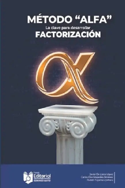 Método "ALFA": Factorización α para Trinomios Ax² ± Bx ± C by Carlos Elio Céspedes Jiménez, Rubén Toyama Uyehara, Marcial Villarroel Siles