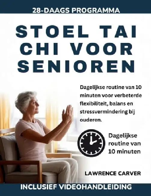 Stoel Tai CHI Voor Senioren: Dagelijkse routine van 10 minuten voor verbeterde flexibiliteit, balans en stressvermindering bij ouderen by Lawrence Carver