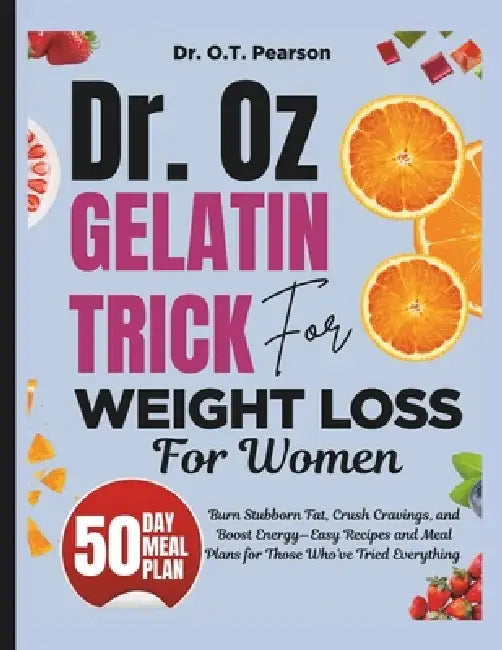 Dr. Oz Pink Gelatin Trick For weight loss For women: Burn Stubborn Fat, Crush Cravings, and Boost Energy-Easy Recipes and Meal Plans for Those Who've by O. T. Peasrson