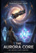 The Aurora Core by Kevin Cary-Grimm