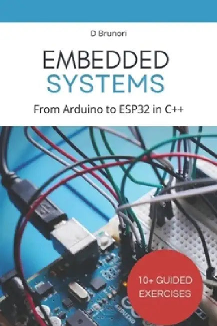 Embedded Systems Programming: From Arduino to ESP32 in C++ by Davide Brunori