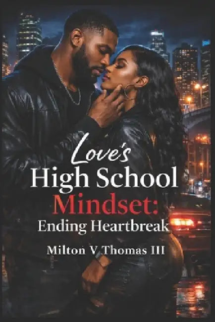 Love's High School Mindset: Ending Heartbreak by III Thomas Milton V.