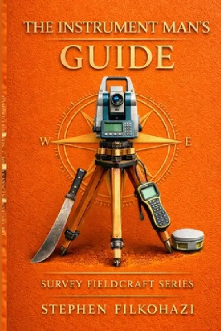 The Instrument Man's Guide: Training for Land Survey Crews by Stephen Robert Filkohazi