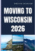 Moving to Wisconsin 2026: From Planning Your Move to Thriving in Wisconsin's Communities by Travis Durand