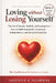 Loving Without Losing Yourself: The Art of Secure, Healthy and Lasting Love - How to Build Boundaries, Emotional Independence, & Strong Relationships by Adithya K. Agarwal