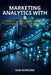 Marketing Analytics with R: Analyze Campaign Performance, Customer Insights, and Marketing Roi by Sam Roseline