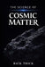 The Science Of Cosmic Matter