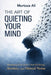 The Art of Quieting Your Mind: Breaking Free from Overthinking, Anxiety and Mental Noise by Murtaza Ali