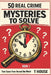 50 Real Crime Mysteries to Solve in 5-10 Minute: True Cases from Around the World - Investigate the Evidence, Question the Story, Discover the Truth by T. House