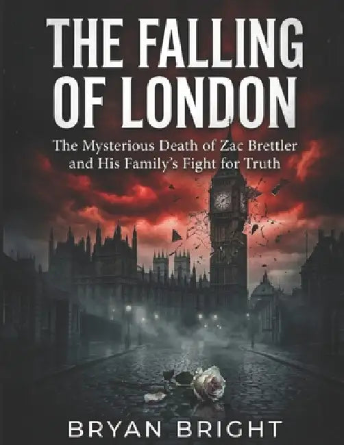 The Falling of London: The Mysterious Death of Zac Brettler and His Family's Fight for Truth by Bryan Bright