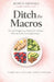 Ditch the Macros: The 4x4 Weight Loss Method for Women Who Are Done Overcomplicating It by Robyn Brooks