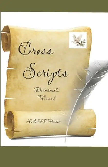 Cross Scripts Devotionals: Volume 1 by Leila Ae Harris