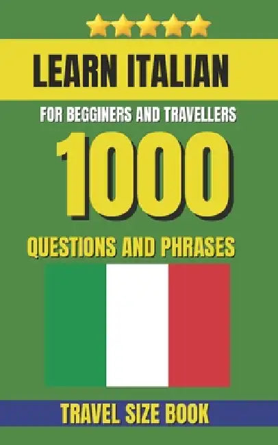 Learn Italian Dictionary: A Practical Phrasebook with 1000 Essential Questions for Tourists, Travelers, and Italian Conversation by 1000 Slang