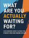 What Are You Actually Waiting For?: A No-Nonsense Career Playbook for Students Who Are Done Making Excuses by Aviral Kumar