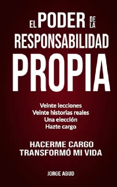El Poder de la Responsabilidad Propia: Una Guía Práctica de Liderazgo, Disciplina y Crecimiento Personal by Jorge Abud