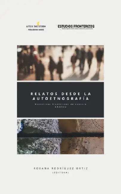 Relatos desde la autoetnografía: Narrativas fronterizas de nuestra América by Daniela Vanessa Palma Arroyo, Christine Brault, Andrea Itzel Padilla Mireles