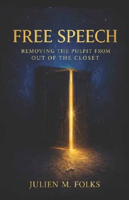 Free Speech: Removing the Pulpit from Out of the Closet by Julien M. Folks