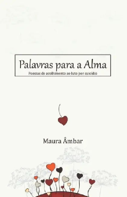 Palavras Para a Alma: Poesias de acolhimento ao luto por suicídio by Elaine Ronzella Ambar, Maura Âmbar