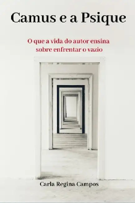 Camus e a Psique: O que a vida do autor ensina sobre enfrentar o vazio by Carla Regina Campos