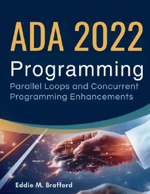 Ada 2022 Programming: Parallel Loops and Concurrent Programming Enhancements by Eddie M. Brafford
