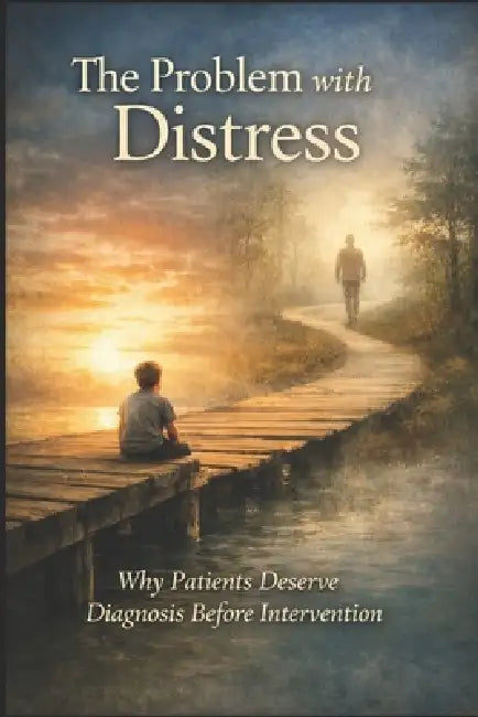 The Problem with Distress: Why Patients Deserve Diagnosis Before Intervention by Tracy C. Coyle