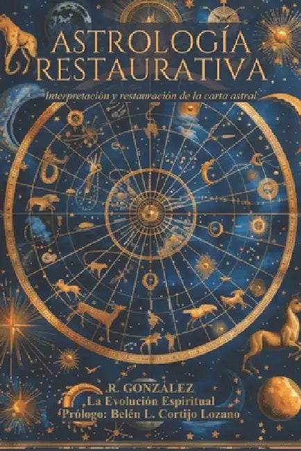 Astrología Restaurativa: Interpretación y restauración de la carta astral by Rolando Gonzalez, R. Gonzalez