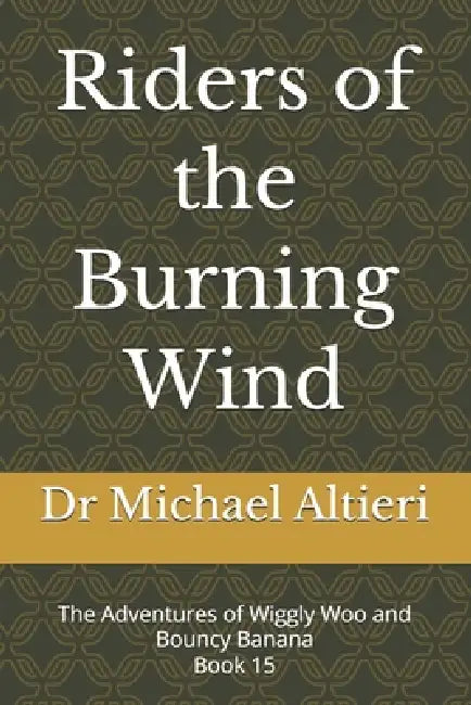 Riders of the Burning Wind: The Adventures of Wiggly Woo and Bouncy Banana Book 15 by Michael Altieri
