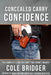 Concealed Carry Confidence: The Complete Guide for First-Time Permit Holders by Bridger, Cole Bridger