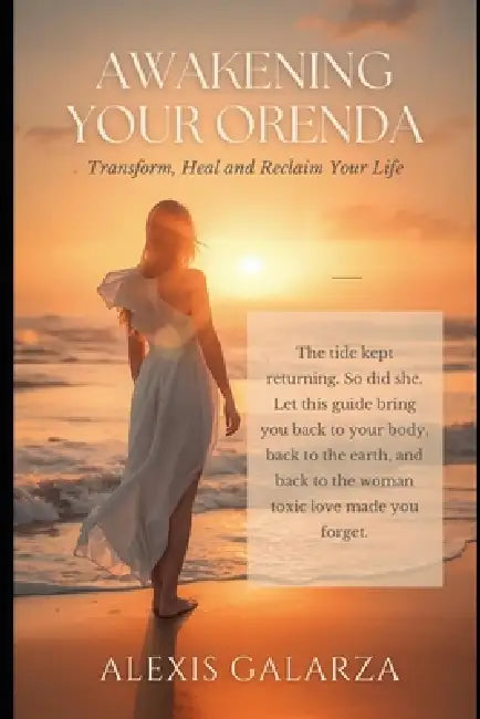 Awakening Your Orenda: Transform, Heal and Reclaim your Life by Alexis Galarza