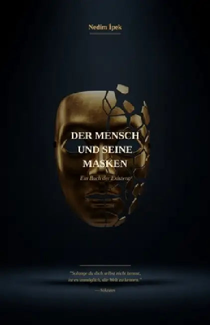Der Mensch und seine Masken: Eine Philosophie der Liebe, Einsamkeit und der Lügen, die wir uns selbst erzählen by Nedim İpek