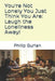 You're Not Lonely You Just Think You Are: Laugh the Loneliness Away! by Philip Gurian