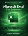 Microsoft Excel For Beginners: How to Organize Data, Create Powerful Spreadsheets and Analyze Information Easily by Albert K. Hardin