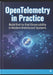 OpenTelemetry in Practice: Architecture, Observability Pipelines, and Production-Grade Instrumentation by Samir Chekkal