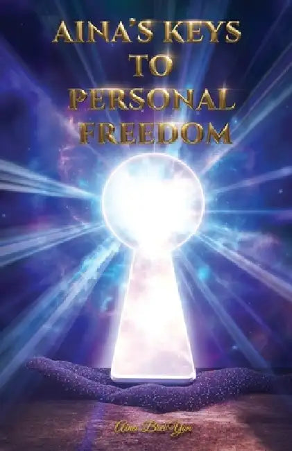 Aina's Keys To Personal Freedom (Revised Edition) by Aina Brei'yon