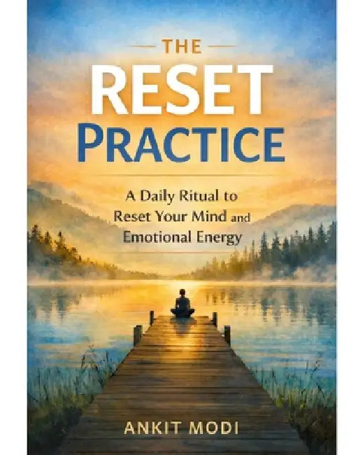 The Reset Practice: A Daily Ritual to Reset Your Mind and Emotional Energy by Ankit Modi